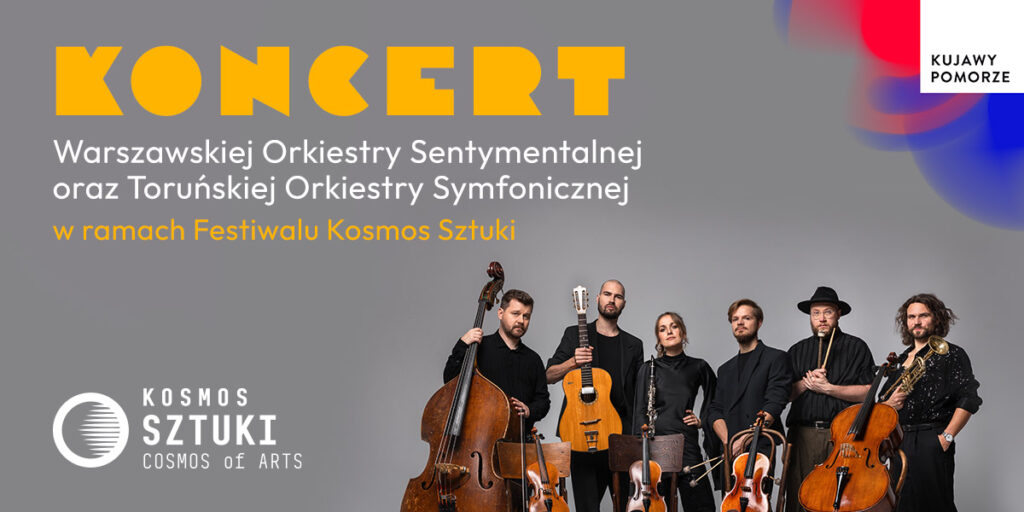 III Festiwal Kosmos Sztuki: Warszawska Orkiestra Sentymentalna z Toruńską Orkiestrą Symfoniczną