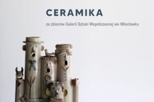 Ceramika ze zbiorów Galerii Sztuki Współczesnej we Włocławku
