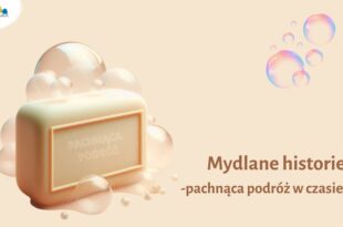 Mydlane historie – pachnąca podróż w czasie!