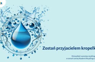 Zostań Przyjacielem Kropelki - miniwykład i warsztaty recyklingowe 