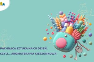 Pachnąca sztuka na co dzień, czyli… aromaterapia kieszonkowa
