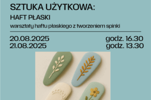 Sztuka użytkowa: HAFT PŁASKI – warsztaty haftu płaskiego z tworzeniem spinki