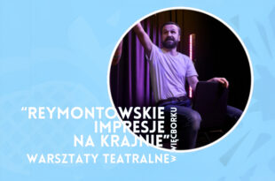 Warsztaty Teatralne "Reymontowskie Impresje na Krajnie" w Więcborku