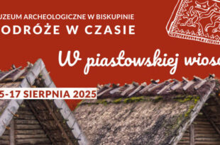 Podróże w czasie. W piastowskiej wiosce – „W czasach Bolesława Chrobrego. Hurra mamy króla!”