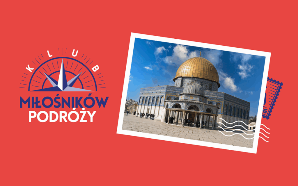 Klub Miłośników Podróży: Ziemia Obiecana – Izrael i nie tylko