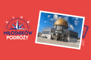 Klub Miłośników Podróży: Ziemia Obiecana – Izrael i nie tylko