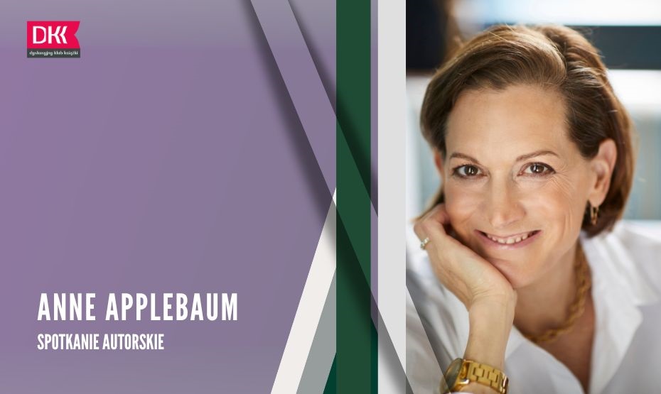 Ludzie są ciekawi, ciekawi sa ludzie: spotkanie autorskie z Anne Applebaum