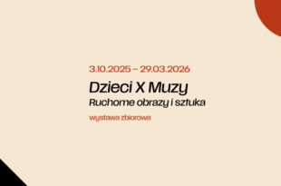 WYSTAWA / Dzieci X Muzy. Ruchome obrazy i sztuka – wystawa zbiorowa