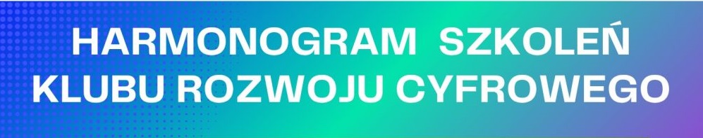 Harmonogram szkoleń Klubu Rozwoju Cyfrowego w Radzyniu Chełmińskim