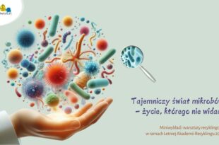 Tajemniczy świat mikrobów – życie, którego nie widać – miniwykład i warsztaty recyklingowe