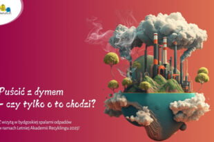 Puścić z dymem – czy tylko o to chodzi? Z wizytą w bydgoskiej spalarni odpadów