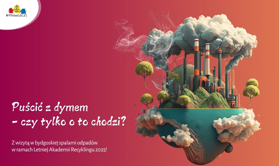 Puścić z dymem – czy tylko o to chodzi? Z wizytą w bydgoskiej spalarni odpadów