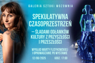 Wykład Marty Flisykowskiej: Spekulatywna czasoprzestrzeń – śladami odłamków kultury z przyszłości i przeszłości