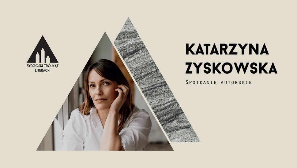 Bydgoski Trójkąt Literacki: Pomiędzy miłością a zbrodnią, Katarzyna Zyskowska – spotkanie autorskie