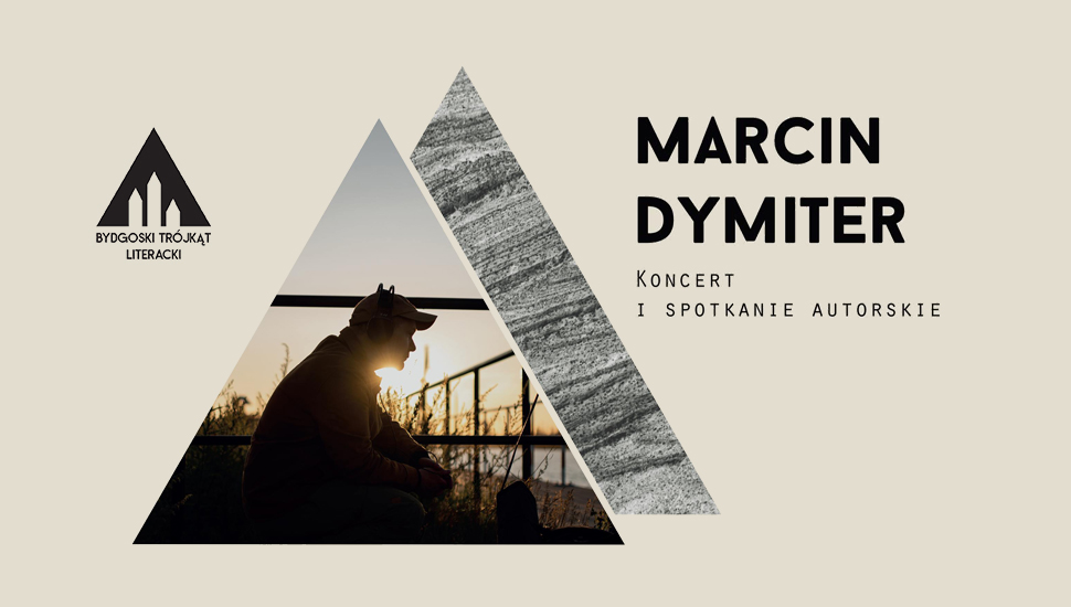 Bydgoski Trójkąt Literacki: Maszyny do ciszy, Marcin Dymiter – spotkanie + koncert