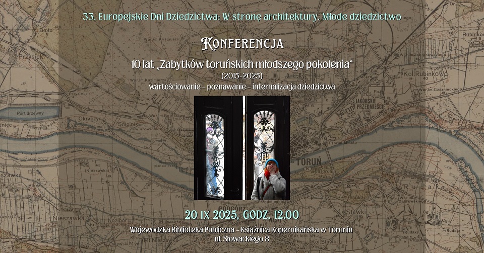 10 lat „Zabytków toruńskich młodszego pokolenia” (2015–2025); wartościowanie – poznawanie – internalizacja dziedzictwa