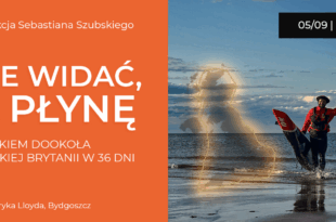 "Nie widać, a płynę"