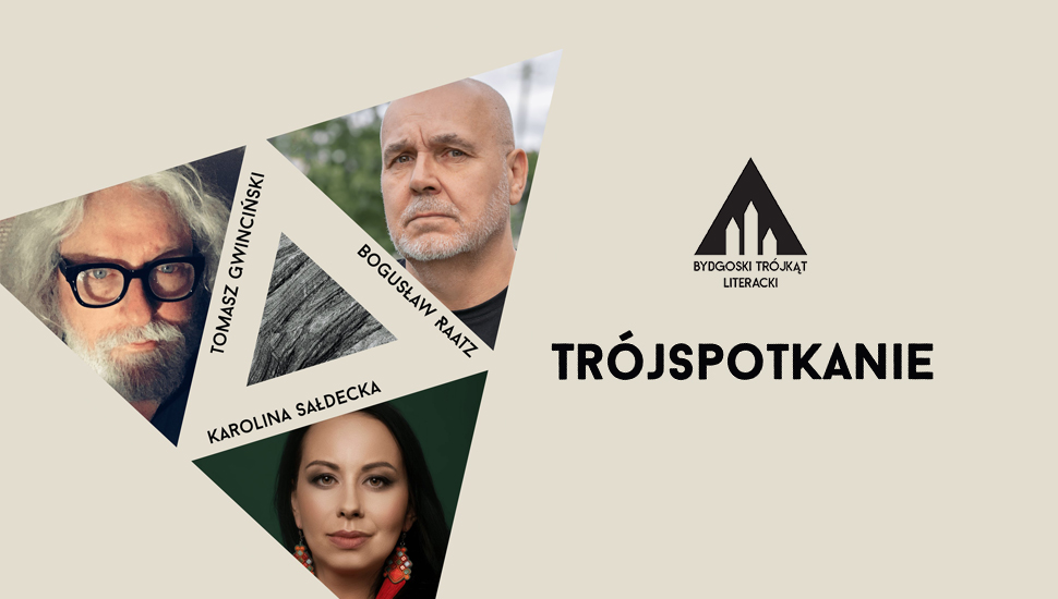 Bydgoski Trójkąt Literacki: Tomasz Gwinciński, Bogusław Raatz, Karolina Sałdecka – trójspotkanie