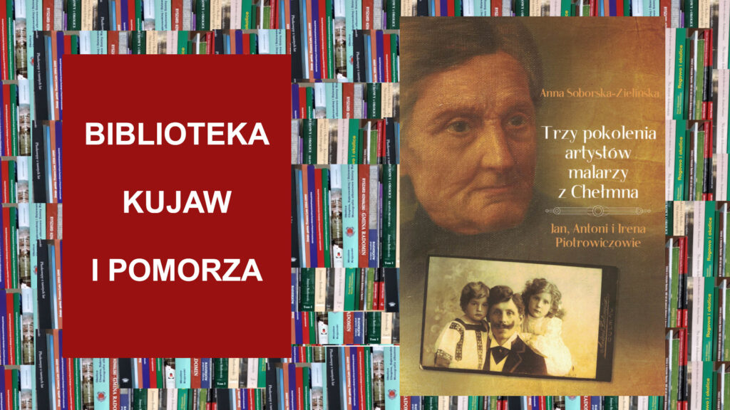 Biblioteka Kujaw i Pomorza: Trzy pokolenia artystów malarzy z Chełmna