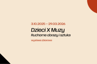 WYSTAWA / Dzieci X Muzy. Ruchome obrazy i sztuka – wystawa zbiorowa