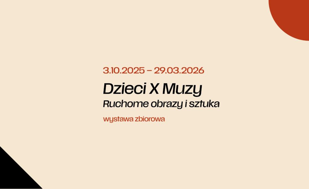 WYSTAWA / Dzieci X Muzy. Ruchome obrazy i sztuka – wystawa zbiorowa