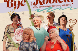 Być Kobietą - czyli szaleństwa dojrzałej młodości