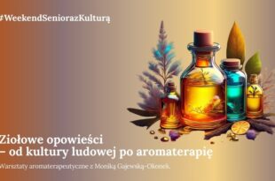 Weekend seniora z kulturą: warsztaty aromaterapeutyczne z Moniką Gajewską-Okonek