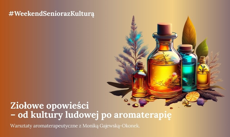 Weekend seniora z kulturą: warsztaty aromaterapeutyczne z Moniką Gajewską-Okonek