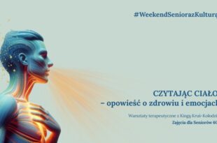 Warsztaty terapeutyczne - Czytając ciało – opowieść o zdrowiu i emocjach - Weekend Seniora z Kulturą!