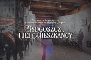 Oprowadzanie tematyczne z przewodnikiem po wystawie „Węzły” – Bydgoszcz i jej mieszkańcy