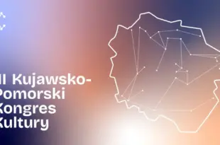 Przyszłość kultury w naszych rękach – III Kujawsko-Pomorski Kongres Kultury!