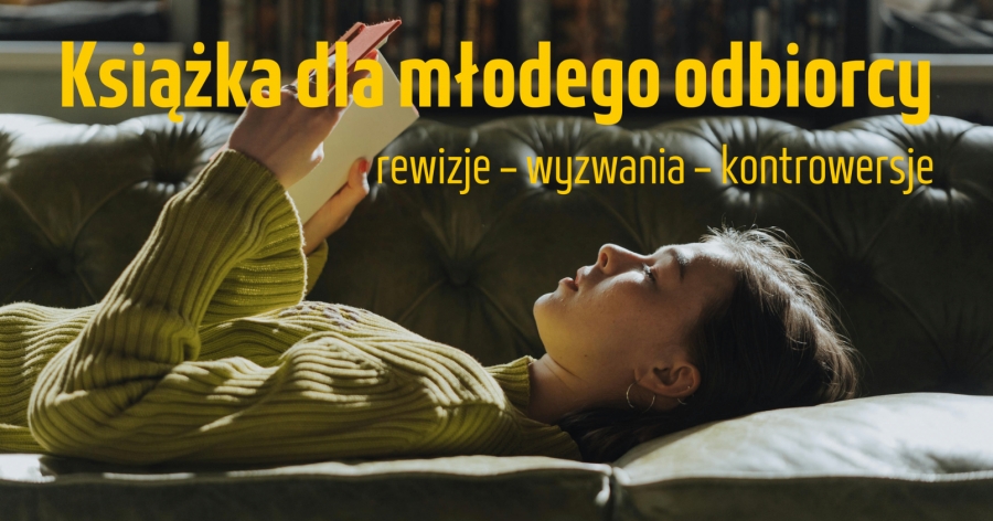 Ogólnopolska konferencja naukowa Książka dla młodego odbiorcy: rewizje – wyzwania – kontrowersje