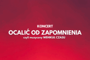 Ocalić od zapomnienia, czyli muzyczny Wehikuł Czasu