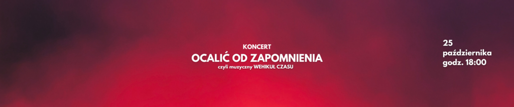 Ocalić od zapomnienia, czyli muzyczny Wehikuł Czasu