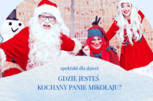 Gdzie jesteś kochany Panie Mikołaju? - spektakl dla dzieci [13.12.2025]