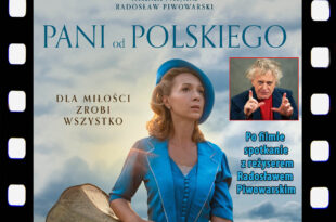 DKF ZAPRASZA NA FILM „PANI OD POLSKIEGO” ORAZ SPOTKANIE Z REŻYSEREM RADOSŁAWEM PIWOWARSKIM