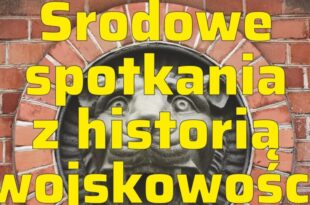 Środowe spotkania z historią wojskowości – Adaptacja toruńskiego Fortu X