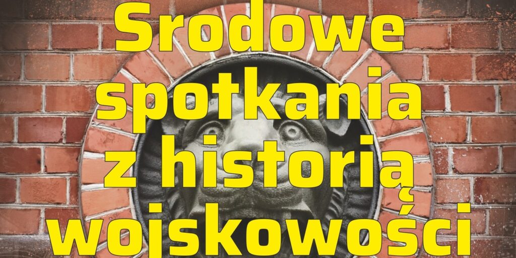 Środowe spotkania z historią wojskowości – Adaptacja toruńskiego Fortu X