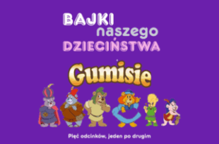 Kino dla najmłodszych: Bajki naszego dzieciństwa - Gumisie