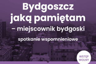 Bydgoszcz, jaką pamiętam – miejscownik bydgoski – spotkanie wspomnieniowe