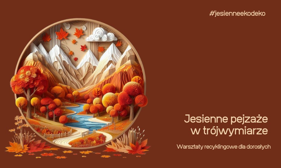 Jesienne pejzaże w trójwymiarze – warsztaty recyklingowe dla dorosłych