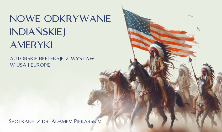 Nowe odkrywanie indiańskiej Ameryki. Autorskie refleksje z wystaw w USA i Europie