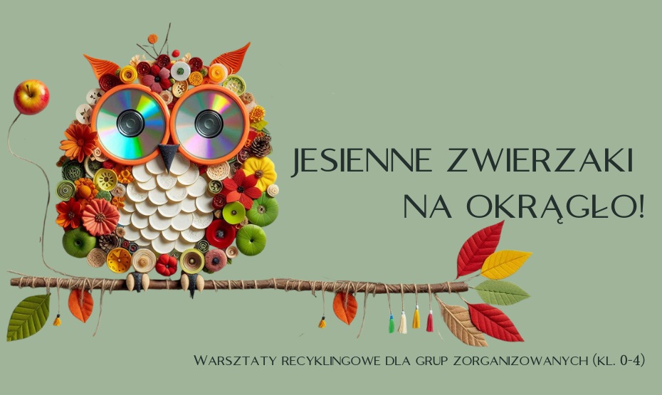 Jesienne zwierzaki na okrągło. Warsztaty recyklingowe dla grup zorganizowanych (kl. 0–4)