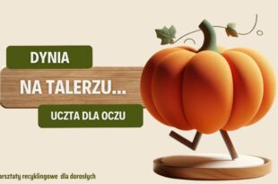 Dynia na talerzu – uczta dla… oczu! - warsztaty recyklingowe dla dorosłych