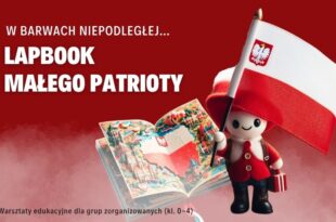 W barwach Niepodległej… Lapbook małego patrioty, Warsztaty edukacyjne dla grup zorganizowanych (klasy 0–4).