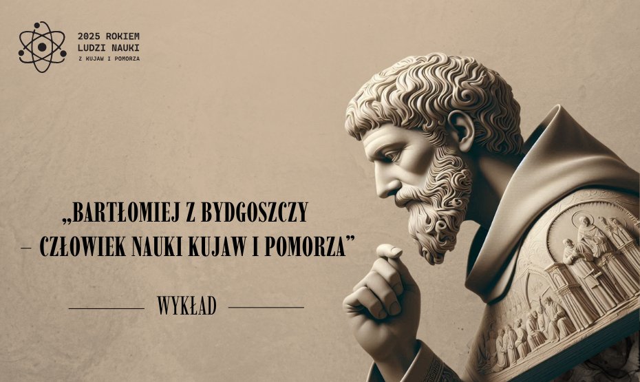 Bartłomiej z Bydgoszczy – człowiek nauki Kujaw i Pomorza - wykład