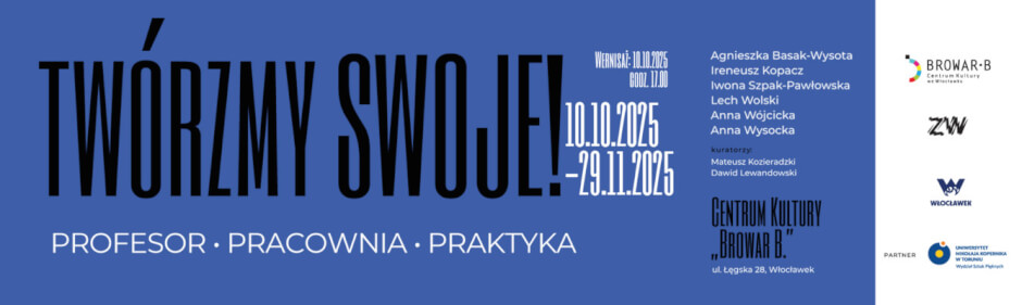 Wystawa 6 artystów z Uniwersytetu Mikołaja Kopernika w Toruniu „TWÓRZMY SWOJE! Profesor – pracownia – praktyka artystyczna”