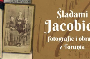 „Śladami Jacobich. Fotografie i obrazy z Torunia”