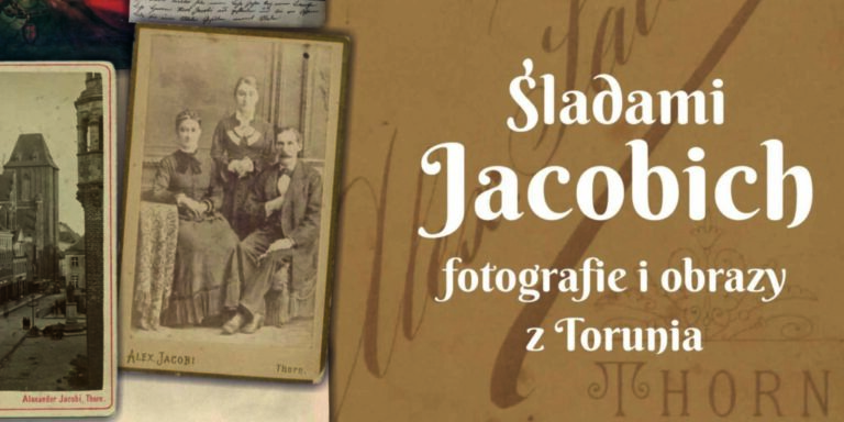 „Śladami Jacobich. Fotografie i obrazy z Torunia”