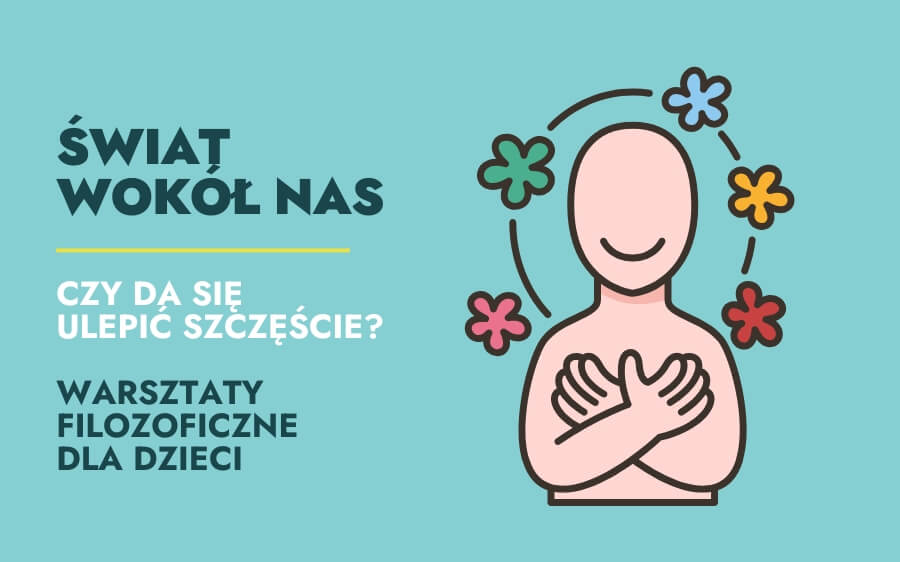 Świat wokół nas: czy da się ulepić szczęście? – warsztaty filozoficzne dla dzieci